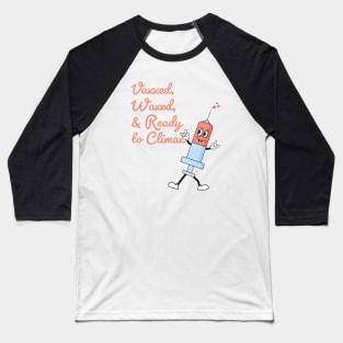 Vaxxed Waxed and Ready To Climax Baseball T-Shirt